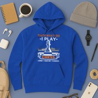 I Play Chess And I Know Things Chess Player Chess Board Meaningful Gift Hoodie