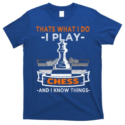 I Play Chess And I Know Things Chess Player Chess Board Meaningful Gift T-Shirt