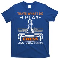 I Play Chess And I Know Things Chess Player Chess Board Meaningful Gift T-Shirt