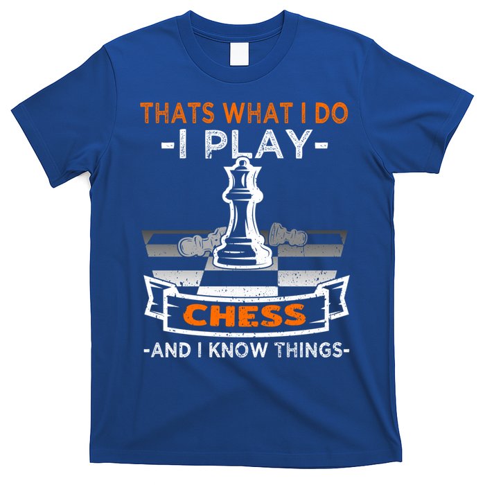 I Play Chess And I Know Things Chess Player Chess Board Meaningful Gift T-Shirt