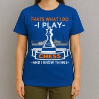 I Play Chess And I Know Things Chess Player Chess Board Meaningful Gift T-Shirt
