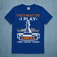 I Play Chess And I Know Things Chess Player Chess Board Meaningful Gift T-Shirt