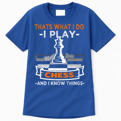 I Play Chess And I Know Things Chess Player Chess Board Meaningful Gift Tall T-Shirt