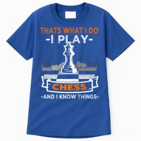 I Play Chess And I Know Things Chess Player Chess Board Meaningful Gift Tall T-Shirt