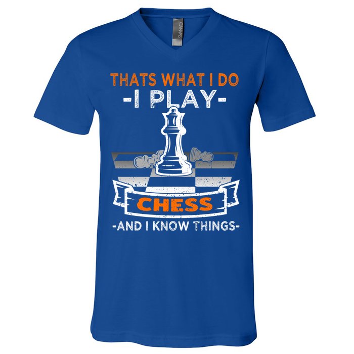 I Play Chess And I Know Things Chess Player Chess Board Meaningful Gift V-Neck T-Shirt