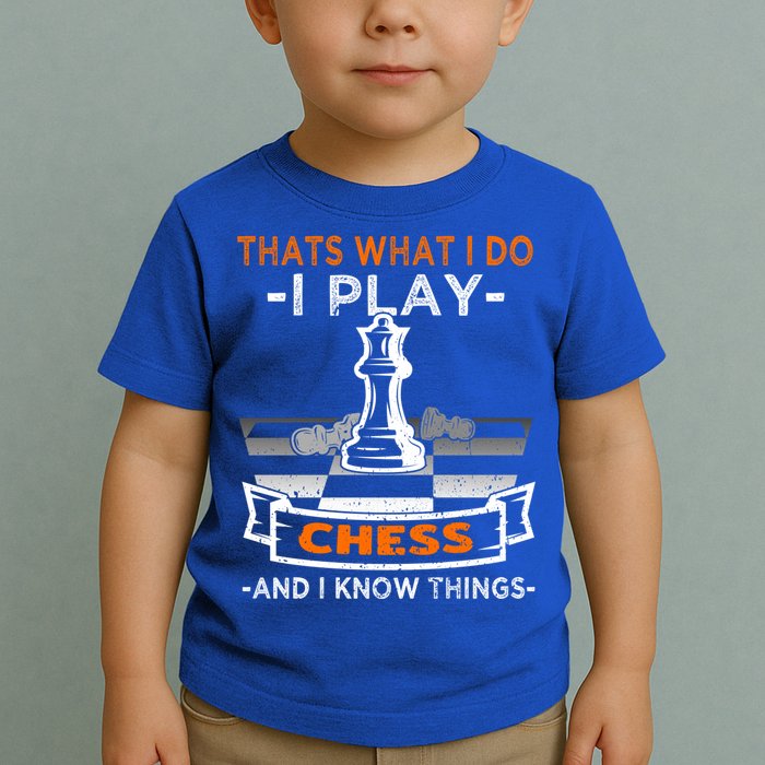 I Play Chess And I Know Things Chess Player Chess Board Meaningful Gift Toddler T-Shirt