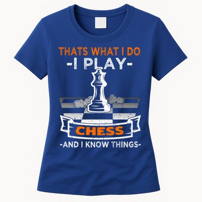 I Play Chess And I Know Things Chess Player Chess Board Meaningful Gift Womens T-Shirt