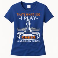 I Play Chess And I Know Things Chess Player Chess Board Meaningful Gift Womens T-Shirt