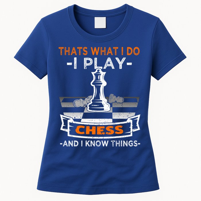 I Play Chess And I Know Things Chess Player Chess Board Meaningful Gift Womens T-Shirt