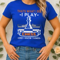 I Play Chess And I Know Things Chess Player Chess Board Meaningful Gift Womens T-Shirt