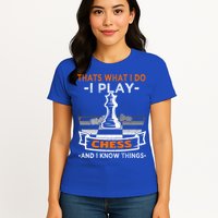 I Play Chess And I Know Things Chess Player Chess Board Meaningful Gift Womens T-Shirt