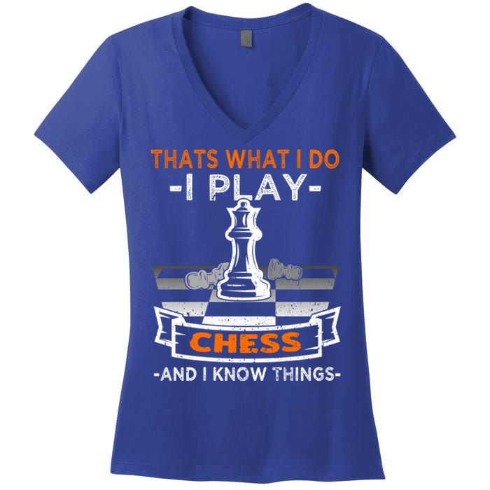 I Play Chess And I Know Things Chess Player Chess Board Meaningful Gift Women's V-Neck T-Shirt
