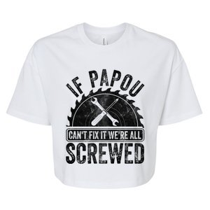 If Papou CanT Fix It WeRe All Screwed Gift FatherS Day Cool Gift Bella+Canvas Jersey Crop Tee