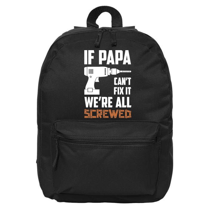 If Papa Can't Fix It We're All Screwed 16 in Basic Backpack