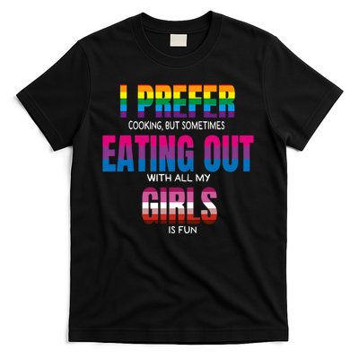 I Prefer Cooking But Sometimes Eating Out With All My Girl Is Fun Pride Month T-Shirt