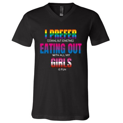 I Prefer Cooking But Sometimes Eating Out With All My Girl Is Fun Pride Month V-Neck T-Shirt