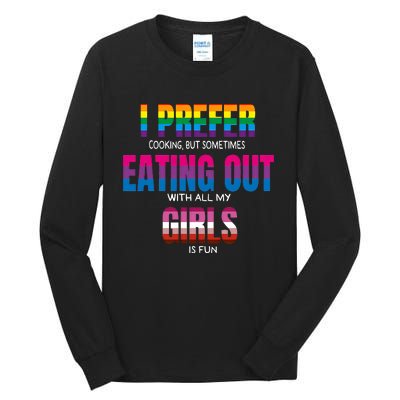 I Prefer Cooking But Sometimes Eating Out With All My Girl Is Fun Pride Month Tall Long Sleeve T-Shirt