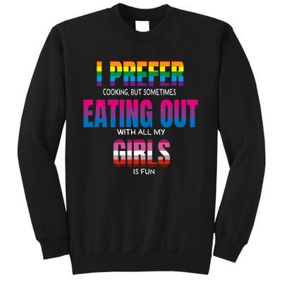 I Prefer Cooking But Sometimes Eating Out With All My Girl Is Fun Pride Month Tall Sweatshirt