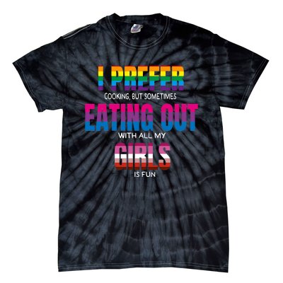 I Prefer Cooking But Sometimes Eating Out With All My Girl Is Fun Pride Month Tie-Dye T-Shirt