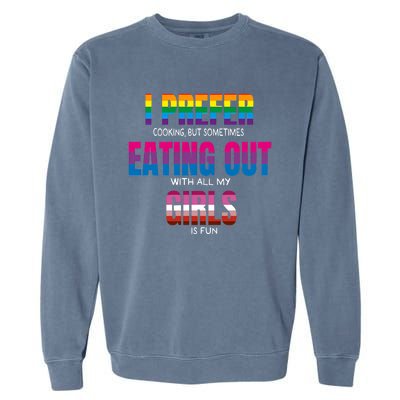 I Prefer Cooking But Sometimes Eating Out With All My Girl Is Fun Pride Month Garment-Dyed Sweatshirt