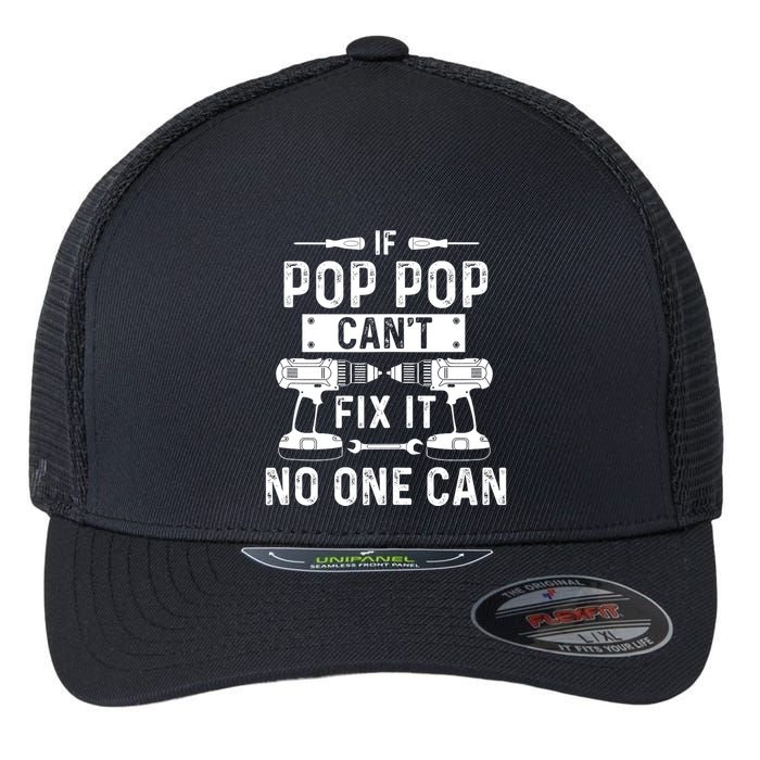 If Poppop CanT Fix It Noone Can Grandpa Poppop Flexfit Unipanel Trucker Cap