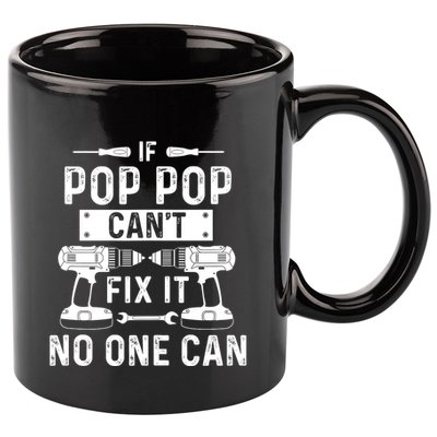 If Poppop CanT Fix It Noone Can Grandpa Poppop 11oz C Handle Ceramic Mug