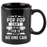 If Poppop CanT Fix It Noone Can Grandpa Poppop 11oz C Handle Ceramic Mug