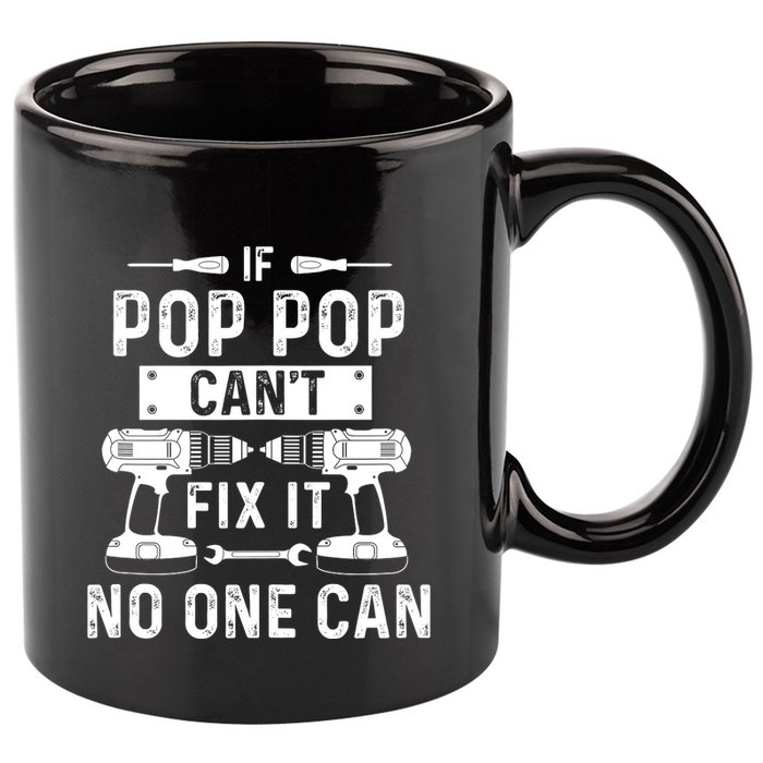 If Poppop CanT Fix It Noone Can Grandpa Poppop 11oz C Handle Ceramic Mug