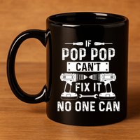 If Poppop CanT Fix It Noone Can Grandpa Poppop 11oz C Handle Ceramic Mug