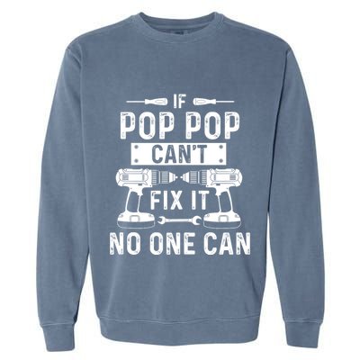 If Poppop CanT Fix It Noone Can Grandpa Poppop Garment-Dyed Sweatshirt