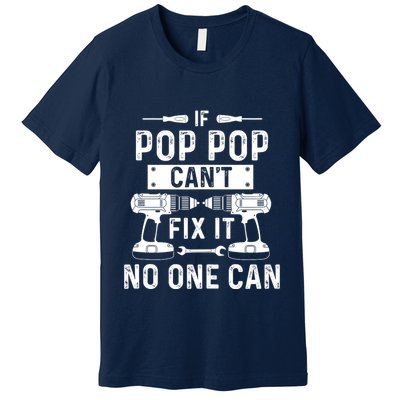 If Poppop CanT Fix It Noone Can Grandpa Poppop Premium T-Shirt