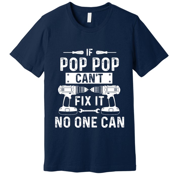 If Poppop CanT Fix It Noone Can Grandpa Poppop Premium T-Shirt