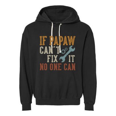 If Papaw CanT Fix It No One Can Funny Papaw FatherS Day Garment-Dyed Fleece Hoodie