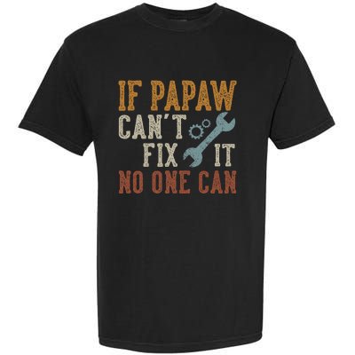 If Papaw CanT Fix It No One Can Funny Papaw FatherS Day Garment-Dyed Heavyweight T-Shirt