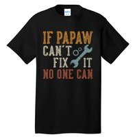 If Papaw CanT Fix It No One Can Funny Papaw FatherS Day Tall T-Shirt