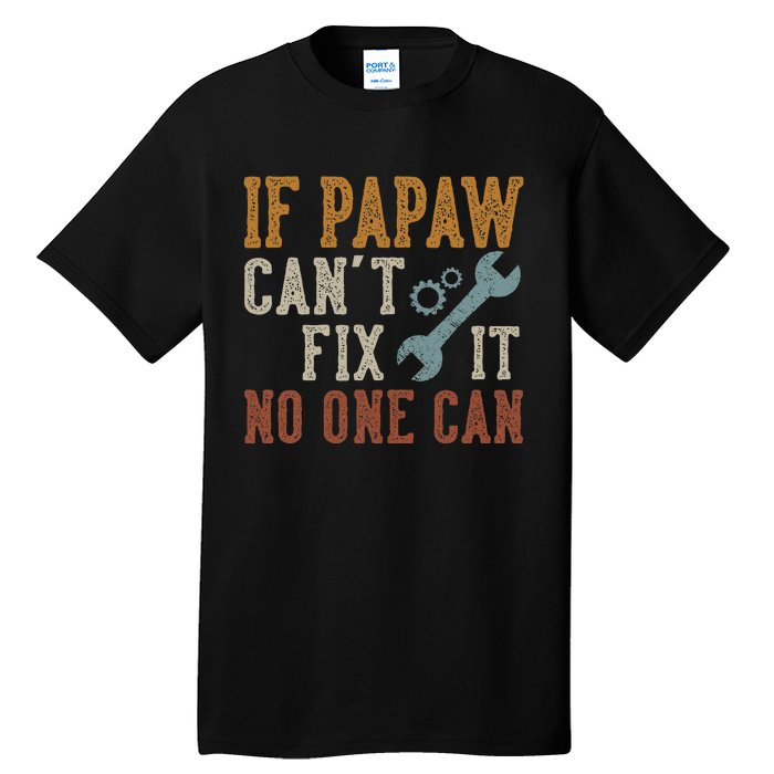 If Papaw CanT Fix It No One Can Funny Papaw FatherS Day Tall T-Shirt