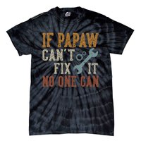 If Papaw CanT Fix It No One Can Funny Papaw FatherS Day Tie-Dye T-Shirt