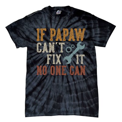 If Papaw CanT Fix It No One Can Funny Papaw FatherS Day Tie-Dye T-Shirt