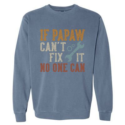 If Papaw CanT Fix It No One Can Funny Papaw FatherS Day Garment-Dyed Sweatshirt