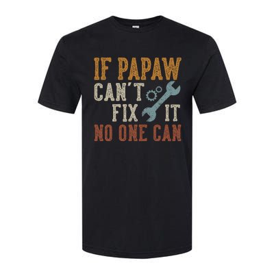 If Papaw CanT Fix It No One Can Funny Papaw FatherS Day Softstyle CVC T-Shirt