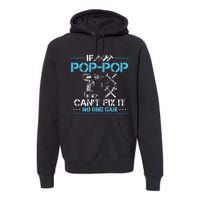 If Poppop CanT Fix It No One Can Gifts For Fathers Day Premium Hoodie