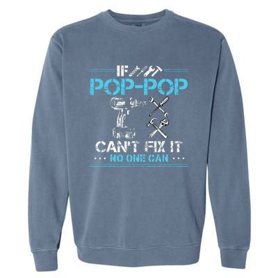 If Poppop CanT Fix It No One Can Gifts For Fathers Day Garment-Dyed Sweatshirt