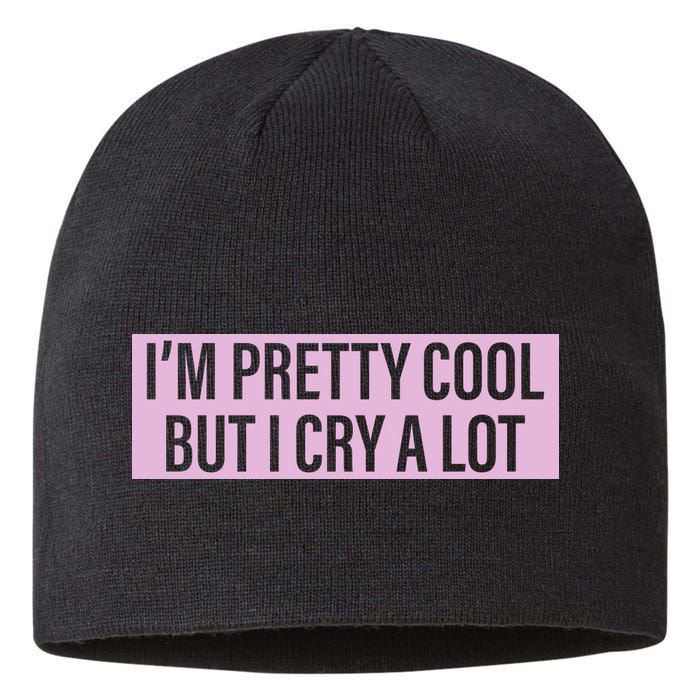 I'm Pretty Cool But I Cry A Lot Funny Sustainable Beanie