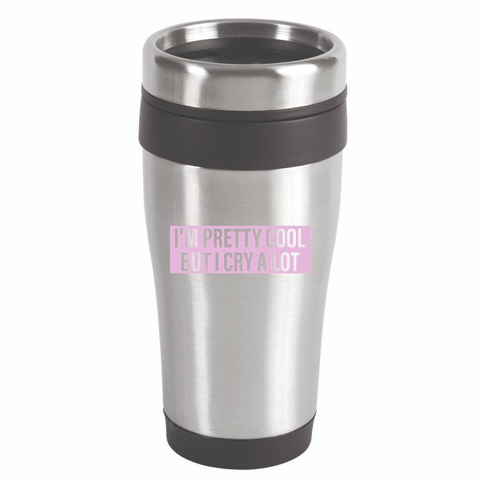 I'm Pretty Cool But I Cry A Lot Funny 16oz Travel Tumbler