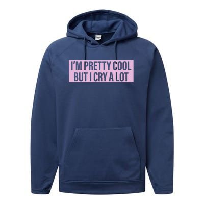 I'm Pretty Cool But I Cry A Lot Funny Performance Fleece Hoodie