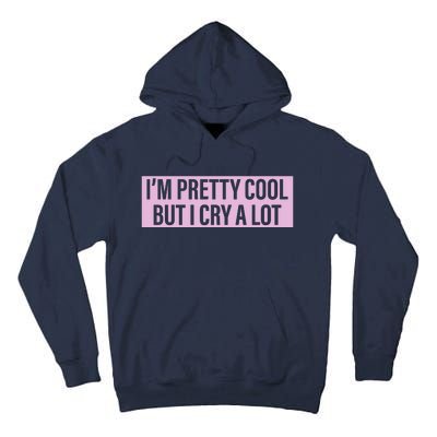 I'm Pretty Cool But I Cry A Lot Funny Tall Hoodie