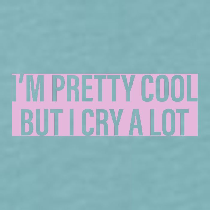 I'm Pretty Cool But I Cry A Lot Funny Sueded Cloud Jersey T-Shirt