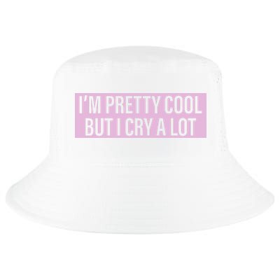 I'm Pretty Cool But I Cry A Lot Funny Cool Comfort Performance Bucket Hat