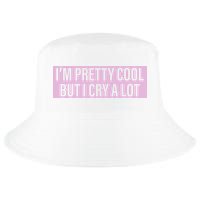 I'm Pretty Cool But I Cry A Lot Funny Cool Comfort Performance Bucket Hat