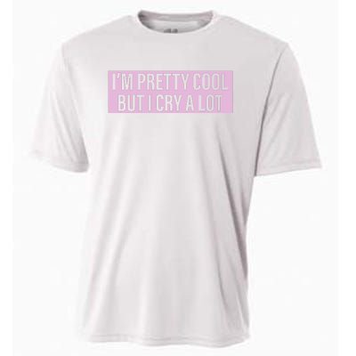 I'm Pretty Cool But I Cry A Lot Funny Cooling Performance Crew T-Shirt